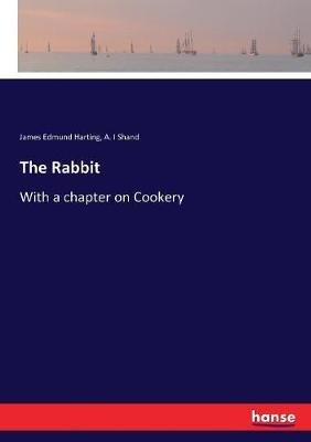 The Rabbit: With a chapter on Cookery - James Edmund Harting,A I Shand - cover