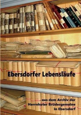 Ebersdorfer Lebensläufe: Aus dem Archiv der Herrnhuter Brüdergemeine in Ebersdorf - cover