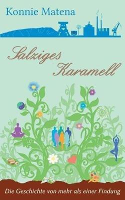 Salziges Karamell: Die Geschichte von mehr als einer Findung - Konnie Matena - cover