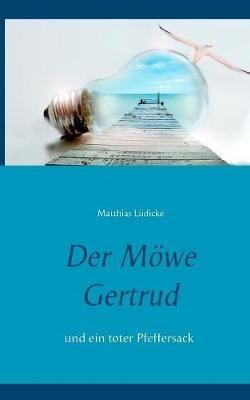 Der Möwe Gertrud: und ein toter Pfeffersack - Matthias Lüdicke - cover