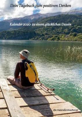 Dein Tagebuch zum positiven Denken: Kalender 2020 zu einem glucklichen Dasein - Die Kalendermacherei - cover