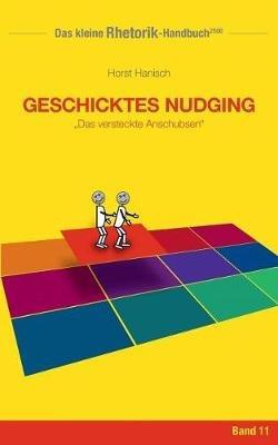 Rhetorik-Handbuch 2100 - Geschicktes Nudging: Das versteckte Anschubsen - Horst Hanisch - cover