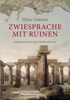 Zwiesprache mit Ruinen: Impressionen und Meditationen - Hans Graeser - cover