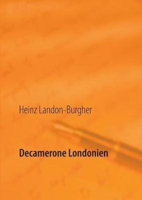 Decamerone Londonien: L'histoire en histoires - Heinz Landon-Burgher - cover