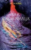 Der Kirchenmaler: Eine spirituelle Reise - Jutta Kugel - cover