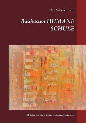 Baukasten HUMANE SCHULE: für Lehrkräfte, Eltern, Schülergespräche und Konferenzen - Rita Scheuermann - cover
