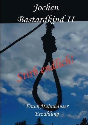 Jochen - Bastardkind II: Stirb endlich! - Frank Huhnhäuser - cover