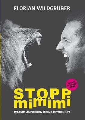 Stopp mimimi: Warum Aufgeben keine Option ist - Florian Wildgruber - cover