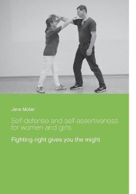 Self-defense and self-assertiveness for women and girls: Fighting right gives you the might - Jens Müller - cover