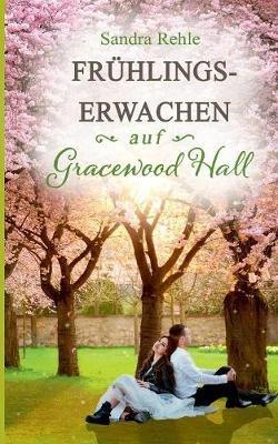 Frühlingserwachen auf Gracewood Hall - Sandra Rehle - cover