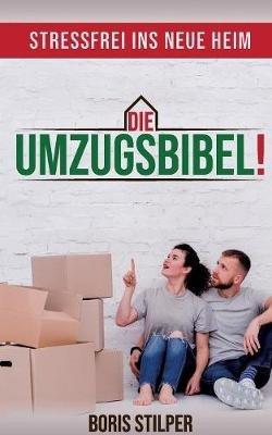 Die Umzugsbibel: Stressfrei ins neue Heim - Boris Stilper - cover