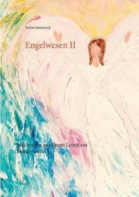 Engelwesen II: Machen Sie aus Ihrem Leben ein Meisterwerk - Nadine Simmerock - cover