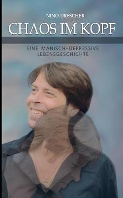 Chaos im Kopf: Eine manisch-depressive Lebensgeschichte - Nino Drescher - cover