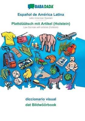 BABADADA, Espanol de America Latina - Plattduutsch mit Artikel (Holstein), diccionario visual - dat Bildwoeoerbook: Latin American Spanish - Low German with articles (Holstein), visual dictionary - Babadada Gmbh - cover