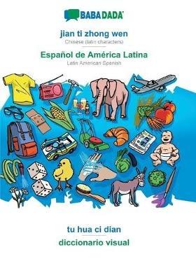 BABADADA, jian ti zhong wen - Espanol de America Latina, tu hua ci dian - diccionario visual: Chinese (latin characters) - Latin American Spanish, visual dictionary - Babadada Gmbh - cover