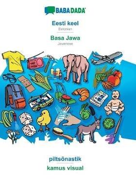 BABADADA, Eesti keel - Basa Jawa, piltsonastik - kamus visual: Estonian - Javanese, visual dictionary - Babadada Gmbh - cover