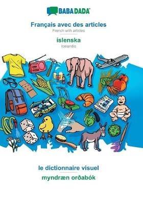 BABADADA, Français avec des articles - íslenska, le dictionnaire visuel - myndræn orðabók: French with articles - Icelandic, visual dictionary - Babadada Gmbh - cover