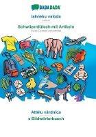 Libro in inglese BABADADA, latviesu valoda - Schwiizerdütsch mit Artikeln, Attelu vardnica - s Bildwörterbuech: Latvian - Swiss German with articles, visual dictionary  - Babadada Gmbh