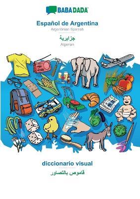 BABADADA, Espanol de Argentina - Algerian (in arabic script), diccionario visual - visual dictionary (in arabic script): Argentinian Spanish - Algerian (in arabic script), visual dictionary - Babadada Gmbh - cover