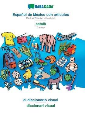 BABADADA, Espanol de Mexico con articulos - catala, el diccionario visual - diccionari visual: Mexican Spanish with articles - Catalan, visual dictionary - Babadada Gmbh - cover