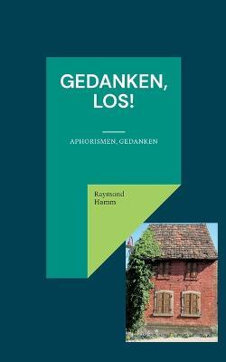 Gedanken, los!: Aphorismen, Gedanken - Raymond Hamm - cover