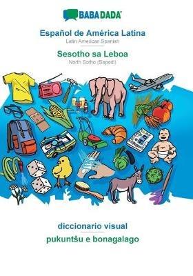 BABADADA, Espanol de America Latina - Sesotho sa Leboa, diccionario visual - pukuntsu e bonagalago: Latin American Spanish - North Sotho (Sepedi), visual dictionary - Babadada Gmbh - cover