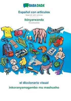 BABADADA, Espanol con articulos - Ikinyarwanda, el diccionario visual - inkoranyamagambo mu mashusho: Spanish with articles - Kinyarwanda, visual dictionary - Babadada Gmbh - cover