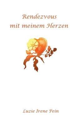 Rendezvous mit meinem Herzen - Luzie Irene Pein - cover