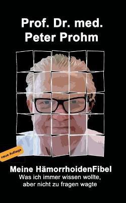 Meine Hämorrhoidenfibel: Was ich immer wissen wollte, aber nicht zu fragen wagte - Peter Prohm - cover