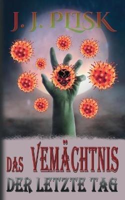 Das Vermächtnis: 3. Der letzte Tag - J J Plisk - cover