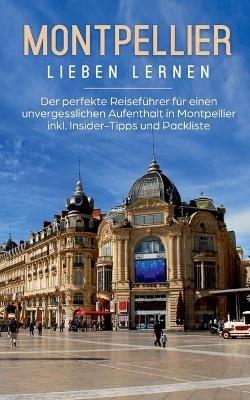Montpellier lieben lernen: Der perfekte Reiseführer für einen unvergesslichen Aufenthalt in Montpellier inkl. Insider-Tipps und Packliste - Yvonne Weers - cover