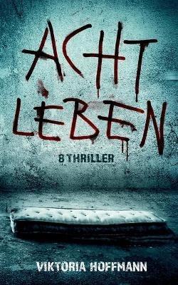 Acht Leben: 8 Thriller - Viktoria Hoffmann - cover