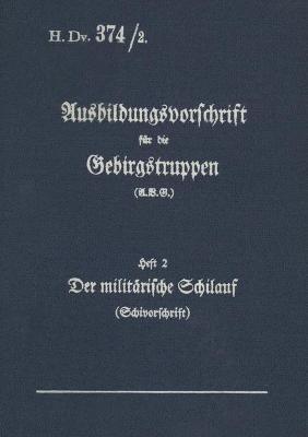 H.Dv. 374/2 Ausbildungsvorschrift für die Gebirgstruppen - Heft 2 Der militärische Schilauf: 1938 - Neuauflage 2020 - cover