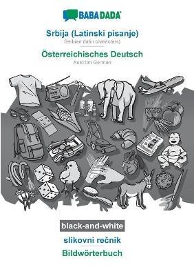 BABADADA black-and-white, Srbija (Latinski pisanje) - OEsterreichisches Deutsch, slikovni recnik - Bildwoerterbuch: Serbian (latin characters) - Austrian German, visual dictionary - Babadada Gmbh - cover