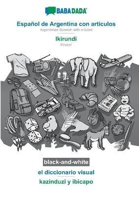 BABADADA black-and-white, Espanol de Argentina con articulos - Ikirundi, el diccionario visual - kazinduzi y ibicapo: Argentinian Spanish with articles - Kirundi, visual dictionary - Babadada Gmbh - cover