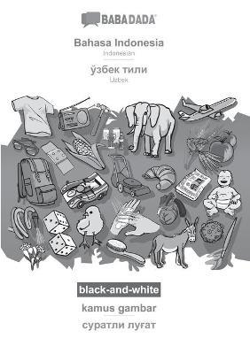 BABADADA black-and-white, Bahasa Indonesia - Uzbek (in cyrillic script), kamus gambar - visual dictionary (in cyrillic script): Indonesian - Uzbek (in cyrillic script), visual dictionary - Babadada Gmbh - cover