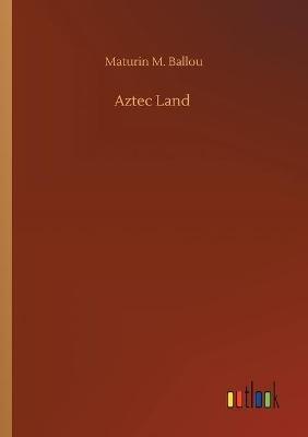 Aztec Land - Maturin M Ballou - cover