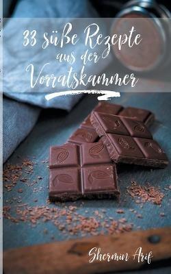 33 süße Rezepte aus der Vorratskammer - Shermin Arif - cover