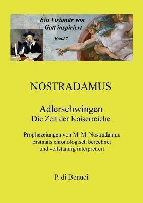 Ein Visionar von Gott inspiriert - Nostradamus: Adlerschwingen - P Di Benuci - cover