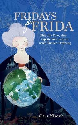 Fridays for Frida: Eine alte Frau, eine kaputte Welt und ein neuer Funken Hoffnung - Claus Mikosch - cover