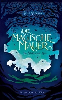 Die Magische Mauer: Die Schatten von Ajan - Jana Kollmann - cover