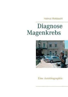 Diagnose Magenkrebs: Eine Autobiographie - Helmut Moldaschl - cover