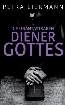 Die unantastbaren Diener Gottes - Petra Liermann - cover