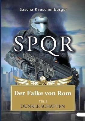 SPQR - Der Falke von Rom: Teil 5: Dunkle Schatten - Sascha Rauschenberger - cover
