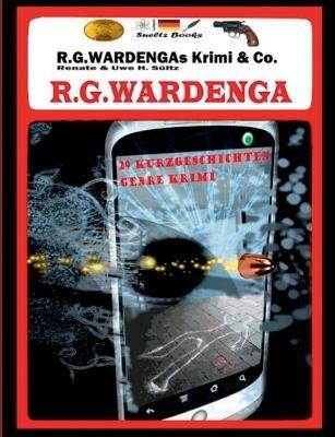 R.G.Wardengas Krimi & Co.: 29 Kurzgeschichten, u.a. was öffnet Joe Biden mit dem Schlüssel vom FBI? - R G Wardenga,Uwe H Sültz,Renate Sültz - cover