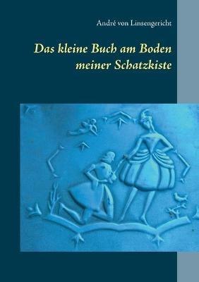 Das kleine Buch am Boden meiner Schatzkiste - André Von Linsengericht - cover