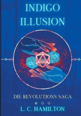 Indigo Illusion: Die Revolutions Saga - L C Hamilton - cover