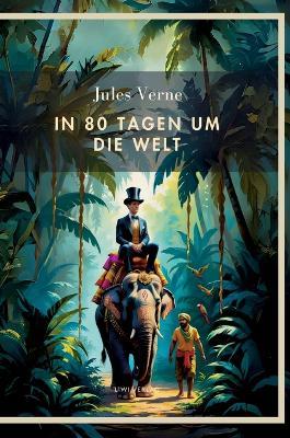 Jules Verne: In 80 Tagen um die Welt. Vollständige Neuausgabe - Jules Verne - cover