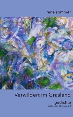 Verwildert im Grasland: Gedichte - René Sommer - cover