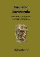 Girolamo Savonarola: Strenggläubiger Dominikanermönch, Bußprediger, Gescheiterter Kirchenrevolutionär - Nikolaus Meyer - cover